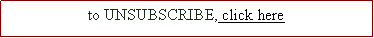 Text Box: to UNSUBSCRIBE, click here